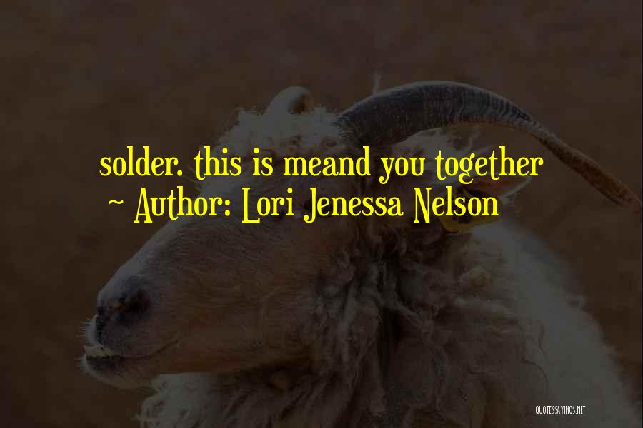 Lori Jenessa Nelson Quotes: Solder. This Is Meand You Together