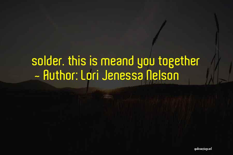 Lori Jenessa Nelson Quotes: Solder. This Is Meand You Together