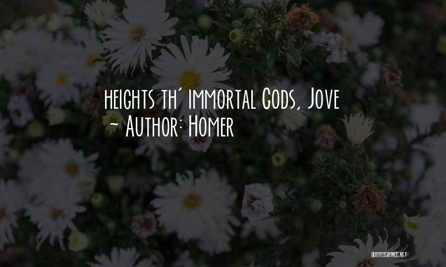 Homer Quotes: Heights Th' Immortal Gods, Jove