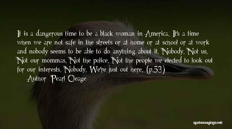 Pearl Cleage Quotes: It Is A Dangerous Time To Be A Black Woman In America. It's A Time When We Are Not Safe