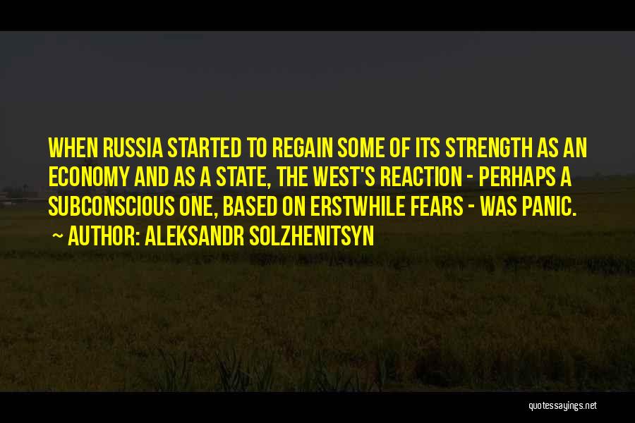 Aleksandr Solzhenitsyn Quotes: When Russia Started To Regain Some Of Its Strength As An Economy And As A State, The West's Reaction -