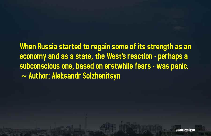 Aleksandr Solzhenitsyn Quotes: When Russia Started To Regain Some Of Its Strength As An Economy And As A State, The West's Reaction -