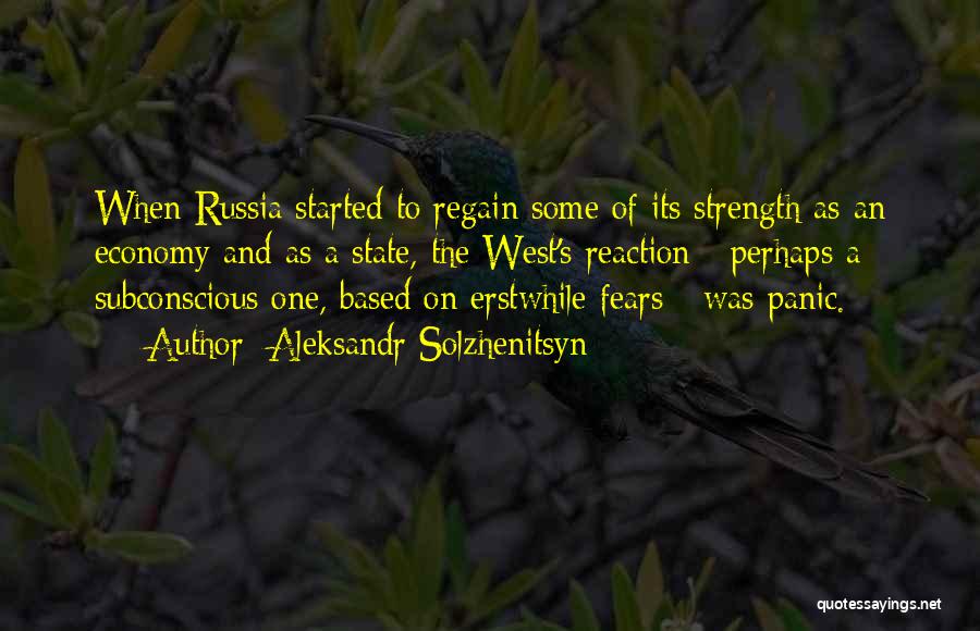 Aleksandr Solzhenitsyn Quotes: When Russia Started To Regain Some Of Its Strength As An Economy And As A State, The West's Reaction -