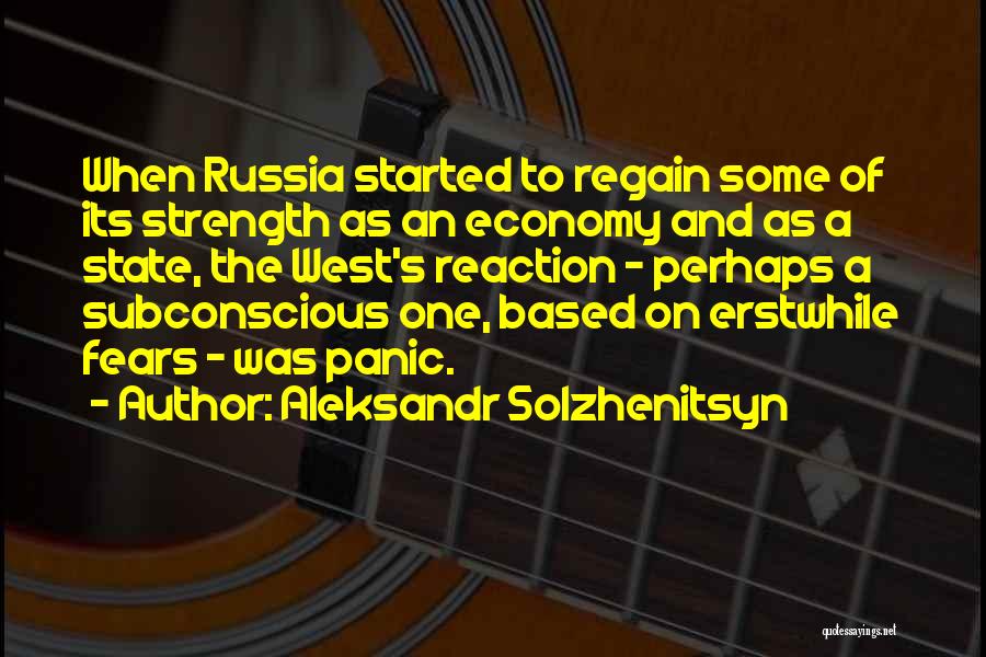 Aleksandr Solzhenitsyn Quotes: When Russia Started To Regain Some Of Its Strength As An Economy And As A State, The West's Reaction -