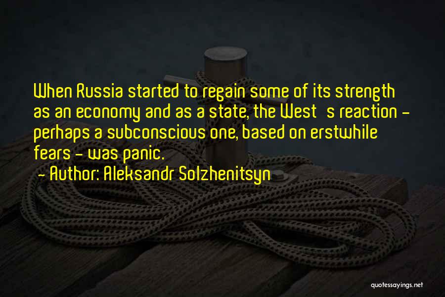 Aleksandr Solzhenitsyn Quotes: When Russia Started To Regain Some Of Its Strength As An Economy And As A State, The West's Reaction -