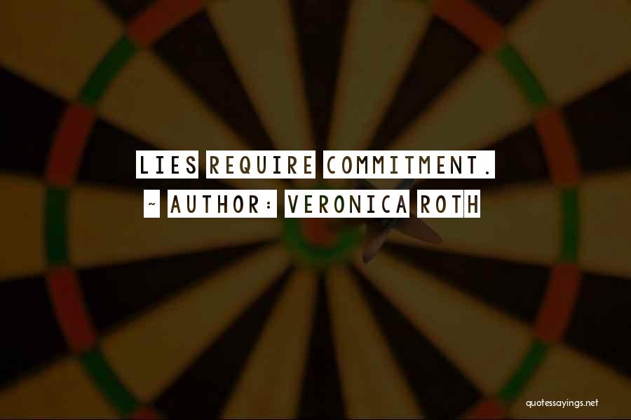 Veronica Roth Quotes: Lies Require Commitment.