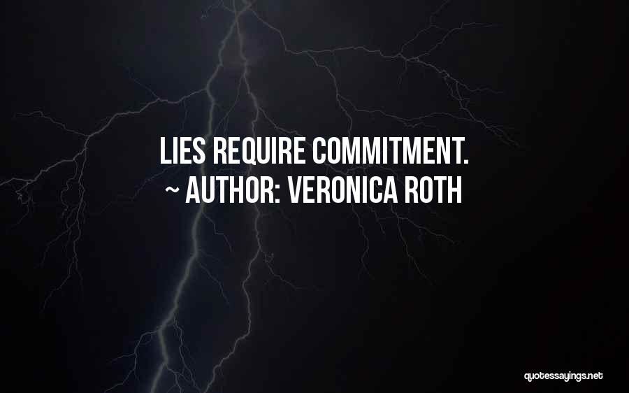 Veronica Roth Quotes: Lies Require Commitment.