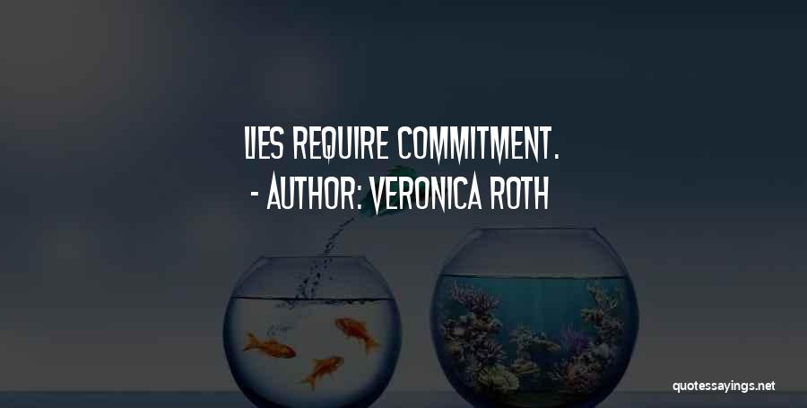 Veronica Roth Quotes: Lies Require Commitment.