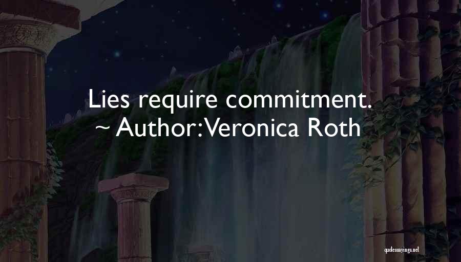 Veronica Roth Quotes: Lies Require Commitment.