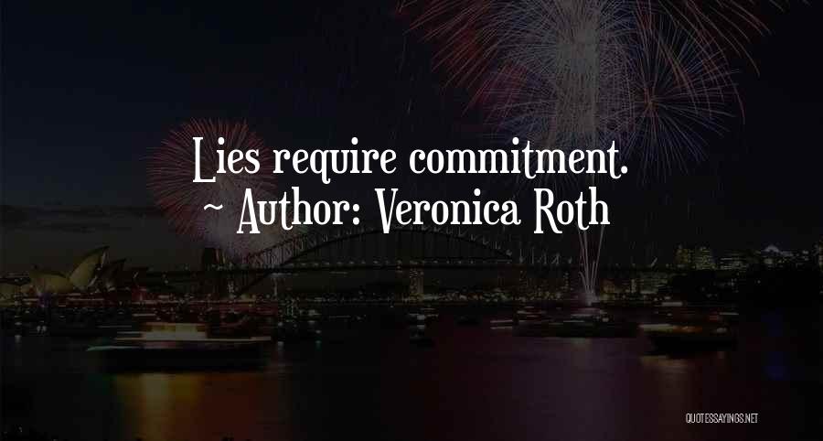 Veronica Roth Quotes: Lies Require Commitment.