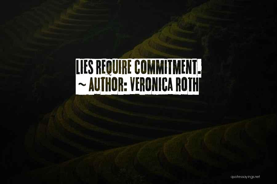 Veronica Roth Quotes: Lies Require Commitment.