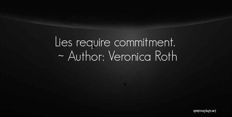 Veronica Roth Quotes: Lies Require Commitment.