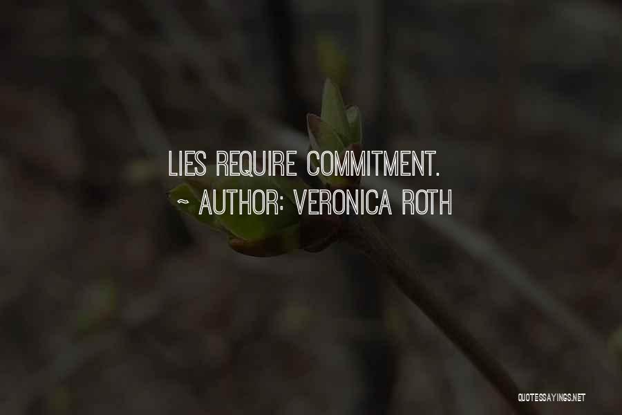Veronica Roth Quotes: Lies Require Commitment.