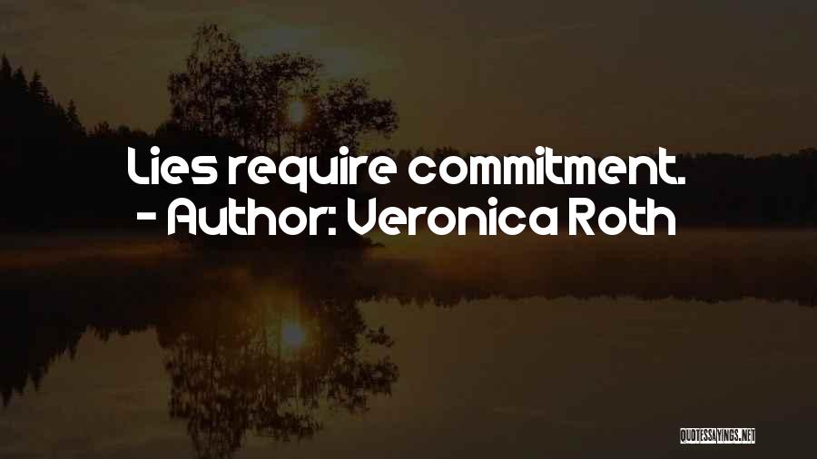 Veronica Roth Quotes: Lies Require Commitment.