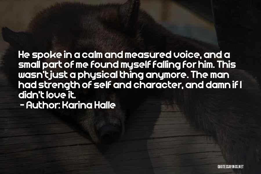 Karina Halle Quotes: He Spoke In A Calm And Measured Voice, And A Small Part Of Me Found Myself Falling For Him. This