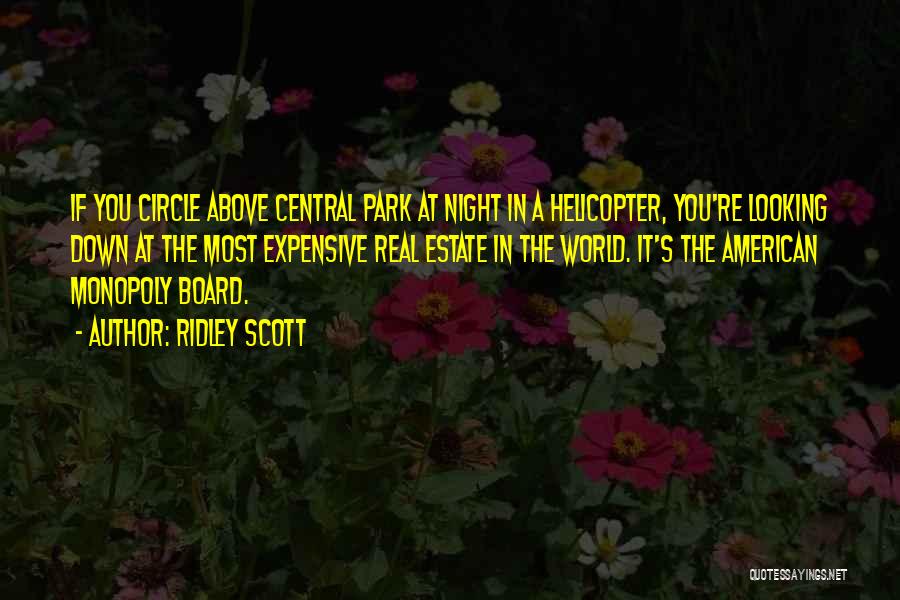 Ridley Scott Quotes: If You Circle Above Central Park At Night In A Helicopter, You're Looking Down At The Most Expensive Real Estate