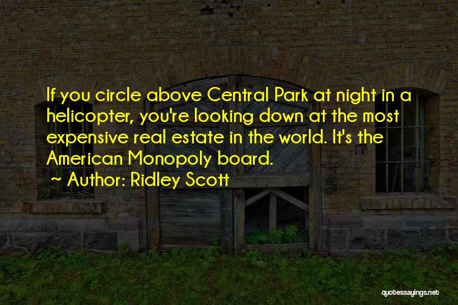 Ridley Scott Quotes: If You Circle Above Central Park At Night In A Helicopter, You're Looking Down At The Most Expensive Real Estate
