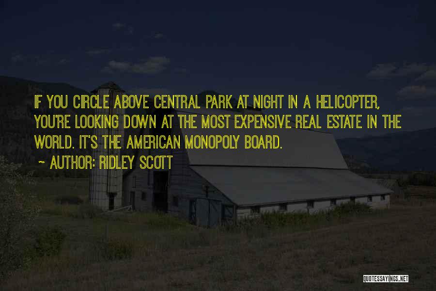 Ridley Scott Quotes: If You Circle Above Central Park At Night In A Helicopter, You're Looking Down At The Most Expensive Real Estate