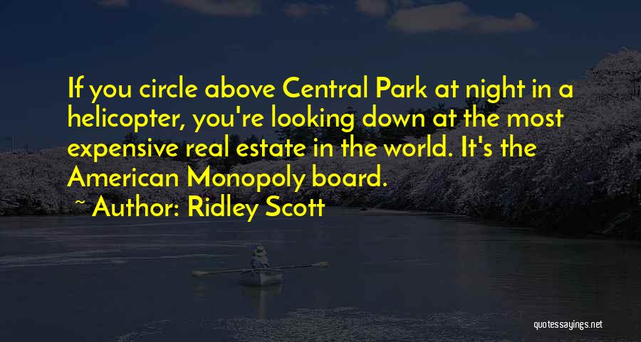Ridley Scott Quotes: If You Circle Above Central Park At Night In A Helicopter, You're Looking Down At The Most Expensive Real Estate