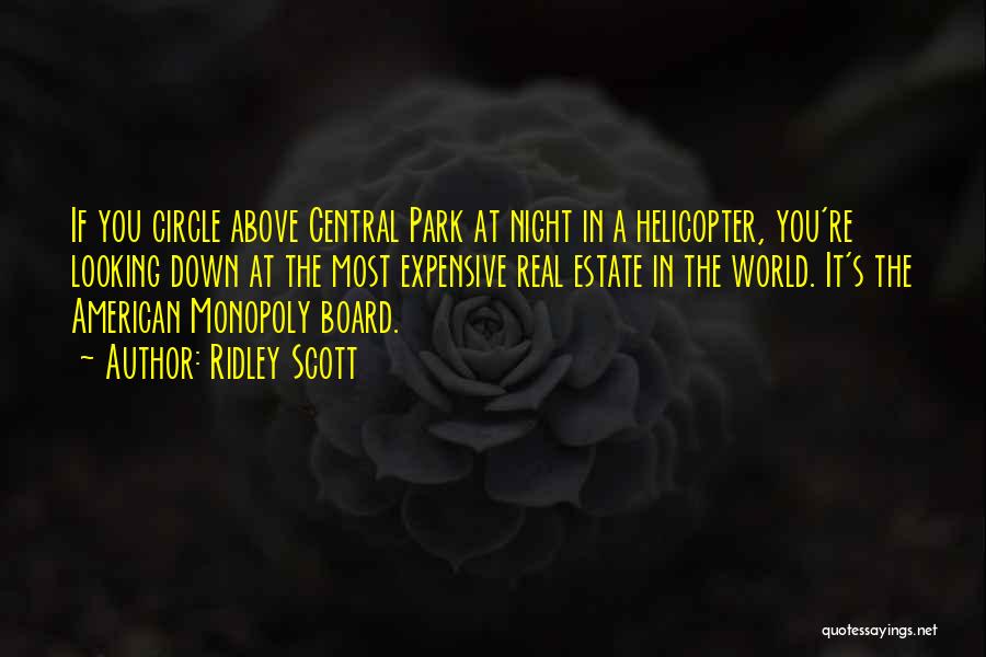 Ridley Scott Quotes: If You Circle Above Central Park At Night In A Helicopter, You're Looking Down At The Most Expensive Real Estate