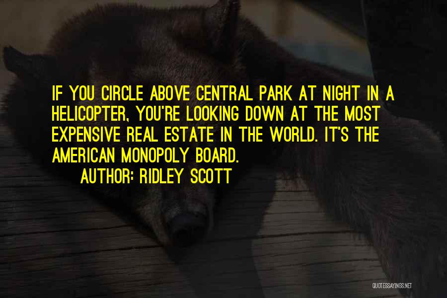 Ridley Scott Quotes: If You Circle Above Central Park At Night In A Helicopter, You're Looking Down At The Most Expensive Real Estate