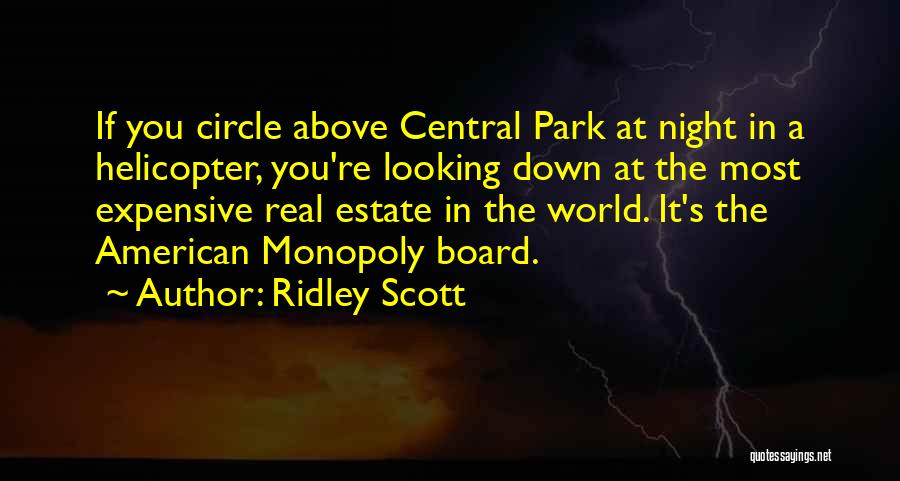 Ridley Scott Quotes: If You Circle Above Central Park At Night In A Helicopter, You're Looking Down At The Most Expensive Real Estate