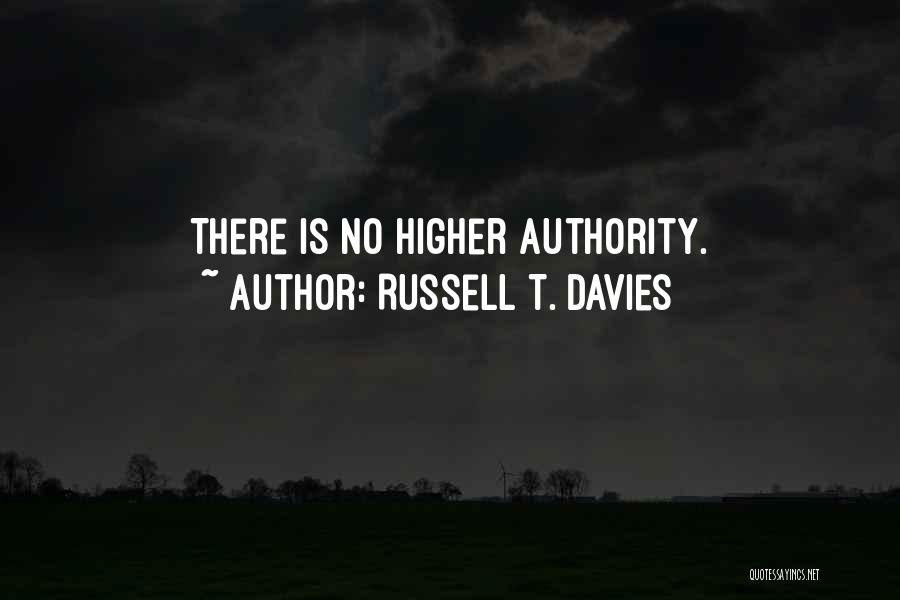 Russell T. Davies Quotes: There Is No Higher Authority.