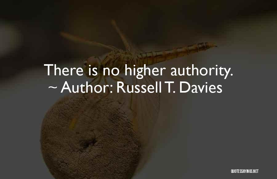 Russell T. Davies Quotes: There Is No Higher Authority.