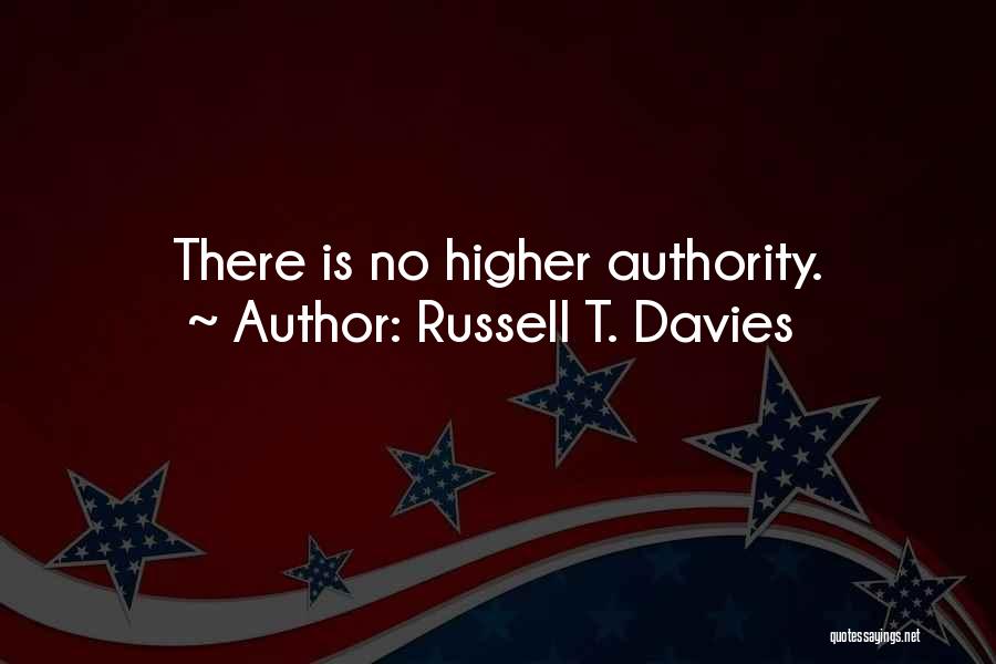 Russell T. Davies Quotes: There Is No Higher Authority.