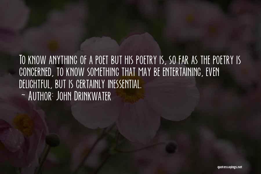 John Drinkwater Quotes: To Know Anything Of A Poet But His Poetry Is, So Far As The Poetry Is Concerned, To Know Something