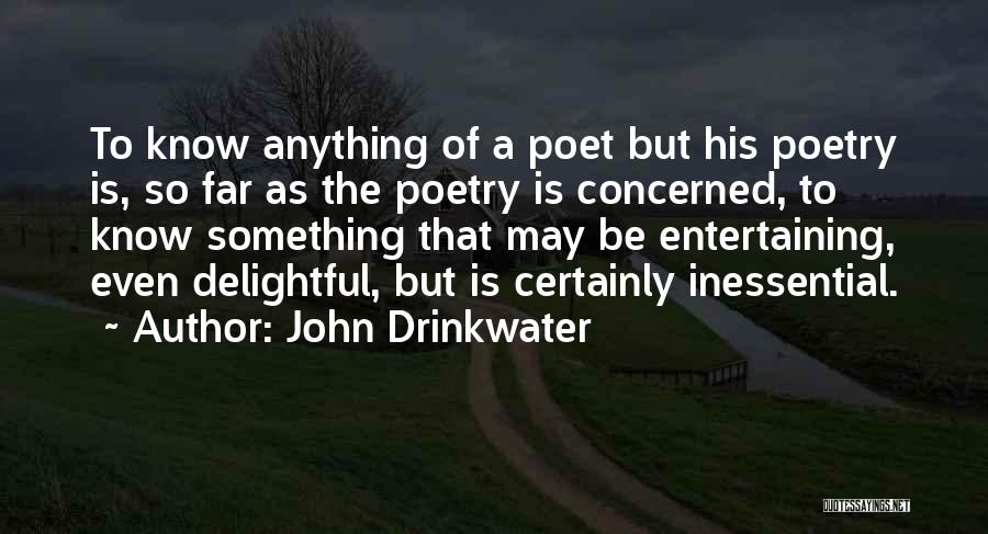 John Drinkwater Quotes: To Know Anything Of A Poet But His Poetry Is, So Far As The Poetry Is Concerned, To Know Something
