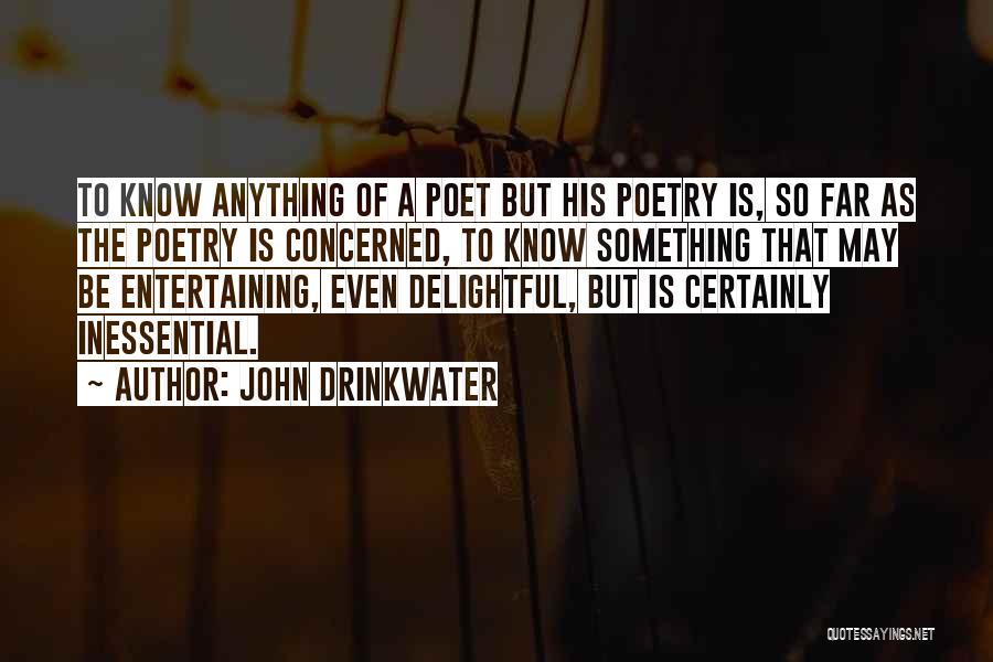 John Drinkwater Quotes: To Know Anything Of A Poet But His Poetry Is, So Far As The Poetry Is Concerned, To Know Something