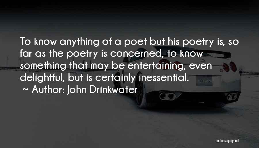 John Drinkwater Quotes: To Know Anything Of A Poet But His Poetry Is, So Far As The Poetry Is Concerned, To Know Something