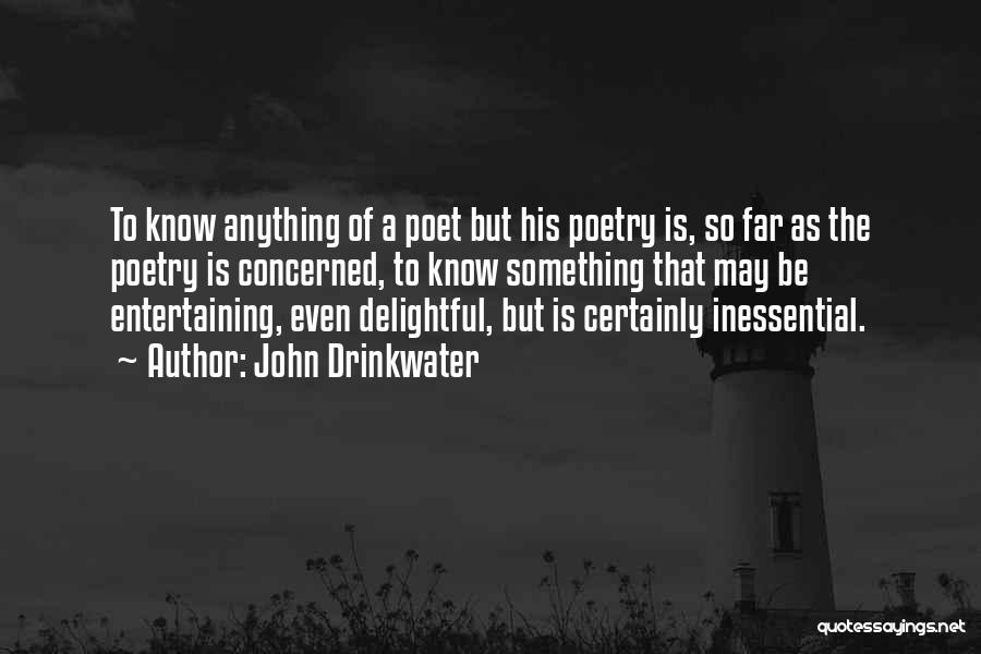 John Drinkwater Quotes: To Know Anything Of A Poet But His Poetry Is, So Far As The Poetry Is Concerned, To Know Something