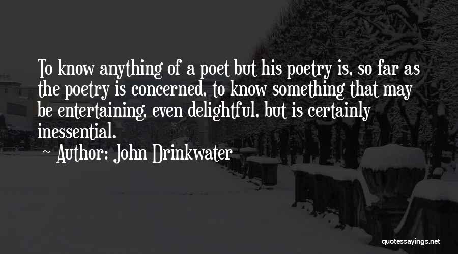 John Drinkwater Quotes: To Know Anything Of A Poet But His Poetry Is, So Far As The Poetry Is Concerned, To Know Something