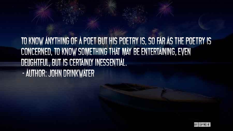 John Drinkwater Quotes: To Know Anything Of A Poet But His Poetry Is, So Far As The Poetry Is Concerned, To Know Something