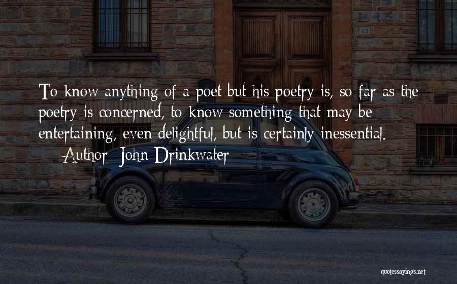 John Drinkwater Quotes: To Know Anything Of A Poet But His Poetry Is, So Far As The Poetry Is Concerned, To Know Something