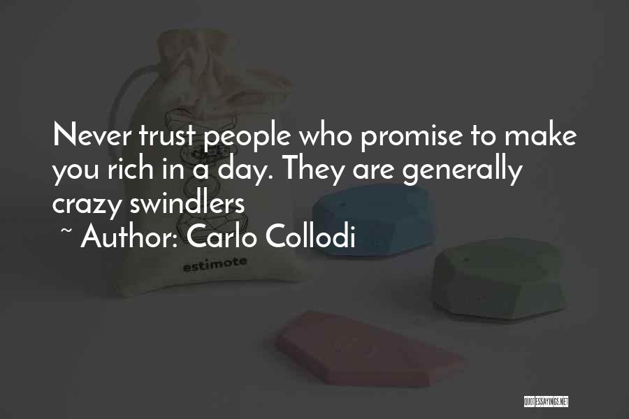Carlo Collodi Quotes: Never Trust People Who Promise To Make You Rich In A Day. They Are Generally Crazy Swindlers