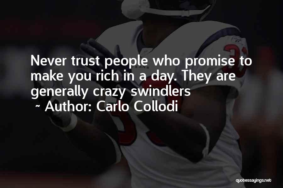 Carlo Collodi Quotes: Never Trust People Who Promise To Make You Rich In A Day. They Are Generally Crazy Swindlers