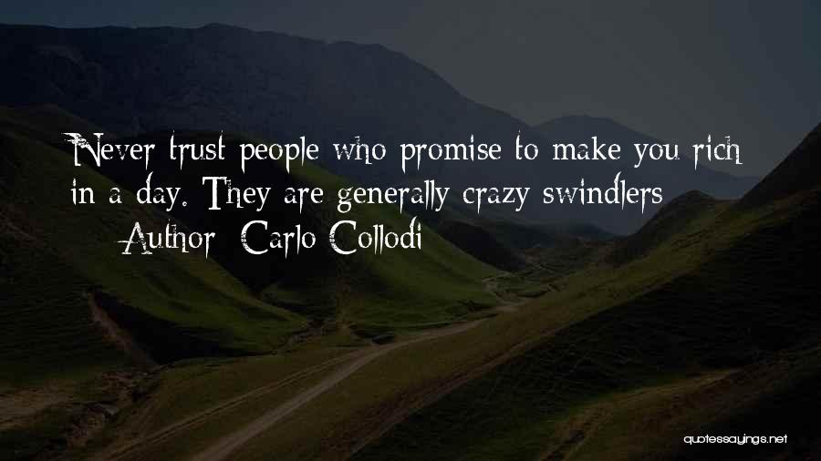 Carlo Collodi Quotes: Never Trust People Who Promise To Make You Rich In A Day. They Are Generally Crazy Swindlers