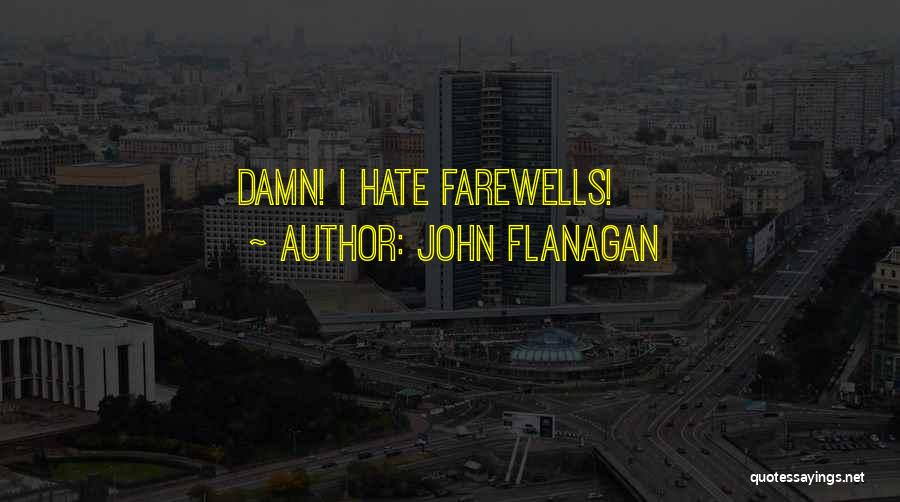 John Flanagan Quotes: Damn! I Hate Farewells!