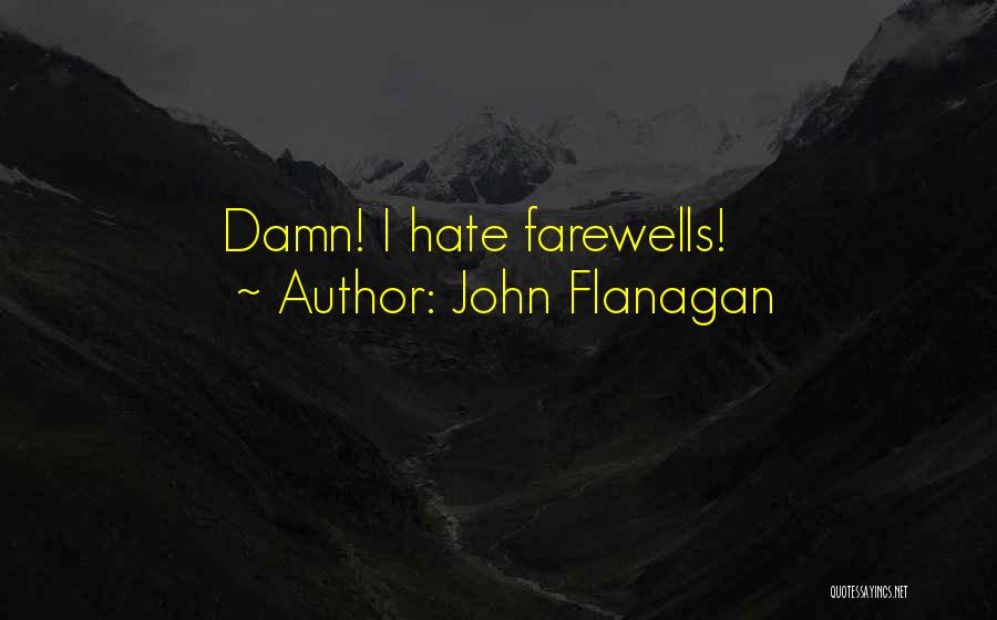 John Flanagan Quotes: Damn! I Hate Farewells!