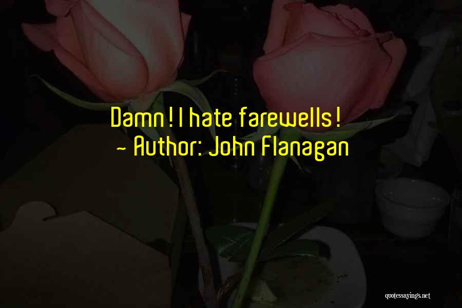 John Flanagan Quotes: Damn! I Hate Farewells!
