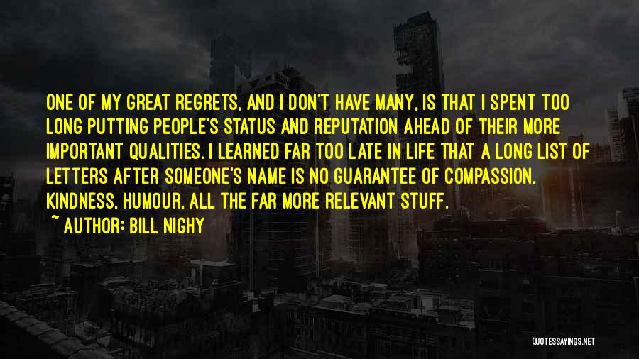 Bill Nighy Quotes: One Of My Great Regrets, And I Don't Have Many, Is That I Spent Too Long Putting People's Status And