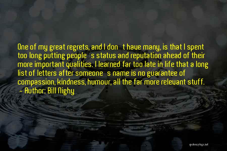 Bill Nighy Quotes: One Of My Great Regrets, And I Don't Have Many, Is That I Spent Too Long Putting People's Status And