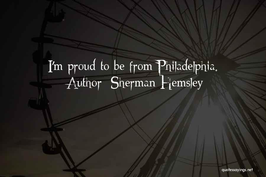 Sherman Hemsley Quotes: I'm Proud To Be From Philadelphia.
