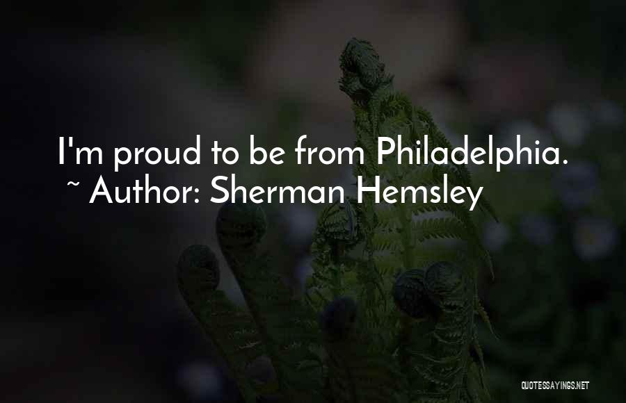 Sherman Hemsley Quotes: I'm Proud To Be From Philadelphia.
