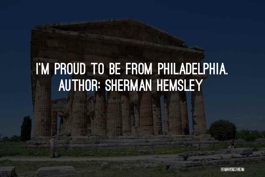 Sherman Hemsley Quotes: I'm Proud To Be From Philadelphia.