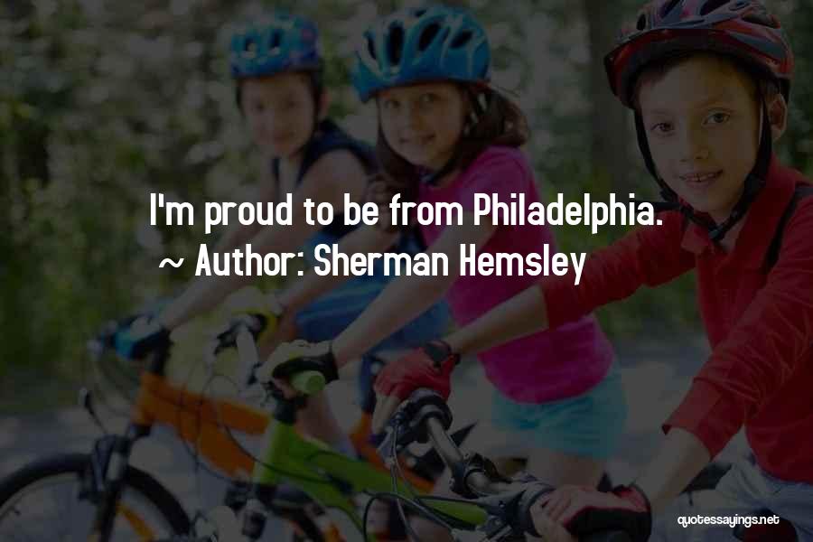 Sherman Hemsley Quotes: I'm Proud To Be From Philadelphia.
