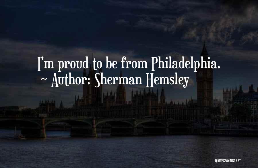 Sherman Hemsley Quotes: I'm Proud To Be From Philadelphia.